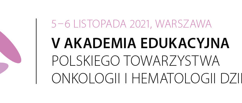 Relacje cyfrowe: V Akademia Edukacyjna Polskiego Towarzystwa Onkologii i Hematologii Dziecięcej