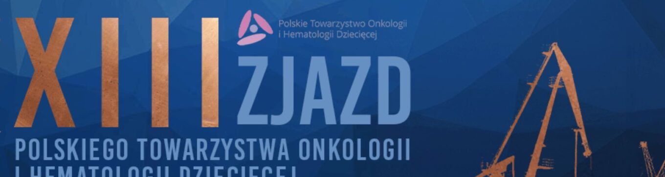 XIII Zjazd PTOHD w Gdańsku – w trosce o rozwój onkologii i hematologii dziecięcej
